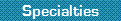 Specialties